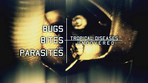 Bugs, Bites and Parasites: Tropical Diseases Uncovered