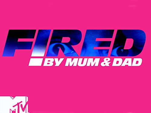 Fired by Mum & Dad