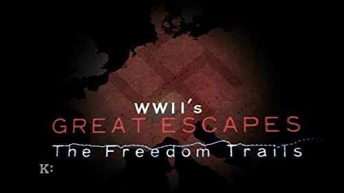 WWII's Great Escapes: The Freedom Trails