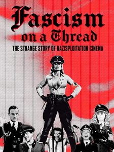 Fascism.on.a.Thread.The.Strange.Story.of.Nazisploitation.Cinema.2019.1080P.BLURAY.X264-WATCHABLE – 6.5 GB