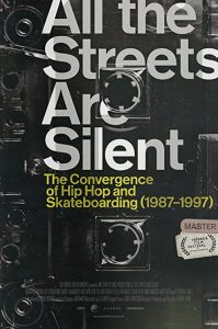 All.The.Streets.Are.Silent.The.Convergence.of.Hip.Hop.and.Skateboarding.1987-1997.2021.720p.WEB.H264-13 – 1.8 GB