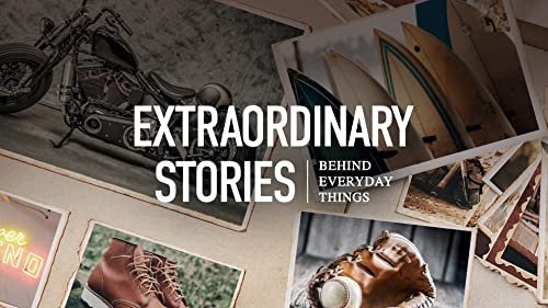 Extraordinary Stories Behind Everyday Things