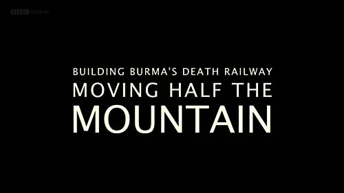 Building Burma's Death Railway: Moving Half the Mountain