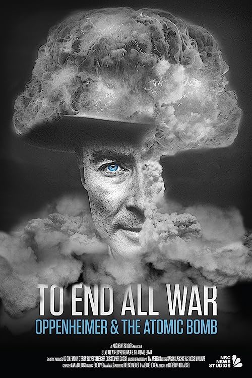 To End All War: Oppenheimer & the Atomic Bomb