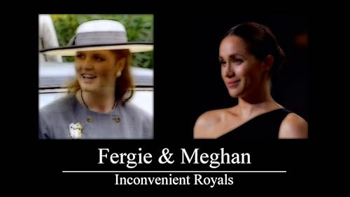Fergie & Meghan: Inconvenient Royals