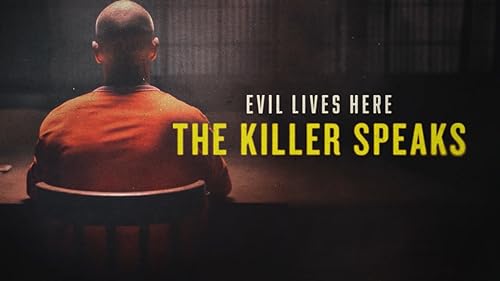 Evil Lives Here: The Killer Speaks