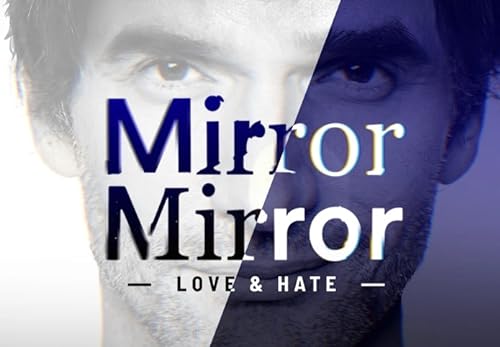 Mirror Mirror: Love and Hate