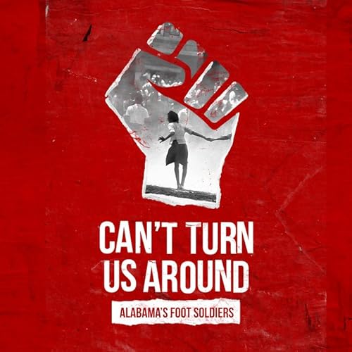 Can't Turn Us Around: Alabama's Foot Soldiers