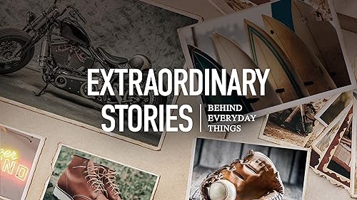 Extraordinary Stories Behind Everyday Things