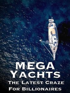 Mega.Yachts.The.Latest.Craze.For.Billionaires.2017.1080p.WEB.H264-CBFM – 3.8 GB