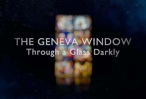 The Geneva Window - Through a Glass Darkly