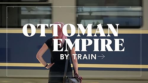 Ottoman Empire by Train