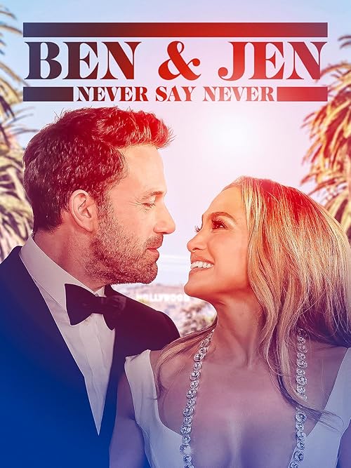 Ben Affleck & Jennifer Lopez: Never Say Never