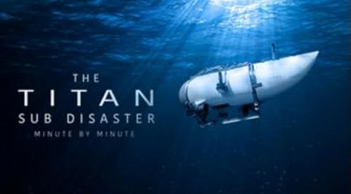 The Titan Sub Disaster: Minute by Minute