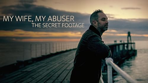 My Wife, My Abuser: The Secret Footage