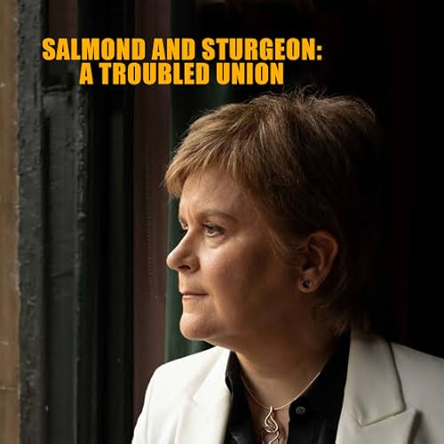 Salmond & Sturgeon: A Troubled Union