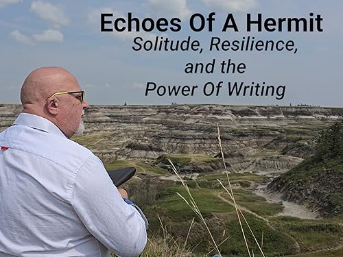 Echoes of A Hermit: Solitude, Resilience, and the Power of Writing