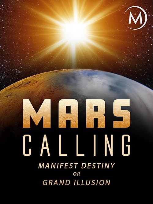 Mars Calling: Manifest Destiny or Grand Illusion