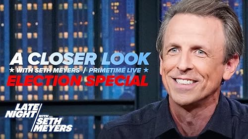 A Closer Look with Seth Meyers: Primetime Live Election Special