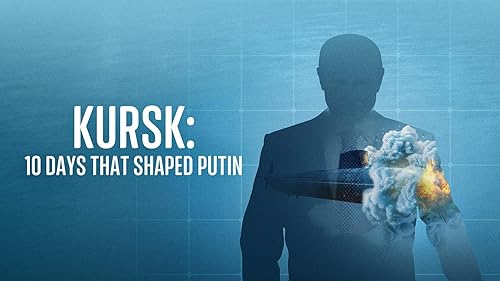 Kursk: 10 Days That Shaped Putin