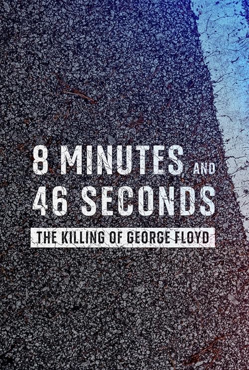 8 Minutes and 46 Seconds: The Killing of George Floyd