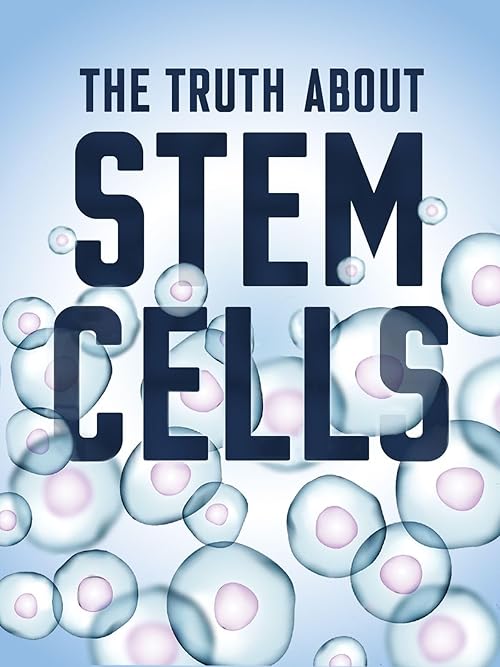 The Truth About Stem Cells