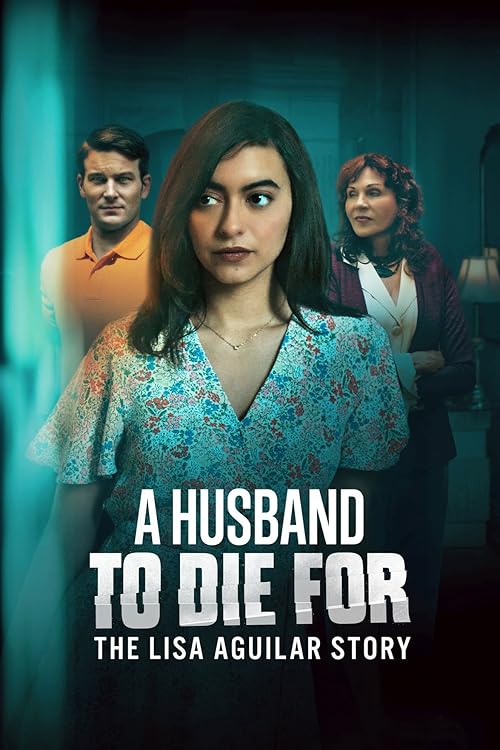 A Husband to Die For: The Lisa Aguilar Story