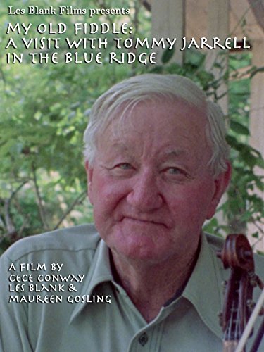 My Old Fiddle: A Visit with Tommy Jarrell in the Blue Ridge