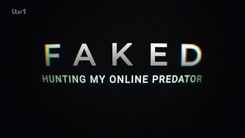 Faked: Hunting My Online Predator