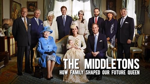 The Middletons: How Family Shaped Our Future Queen