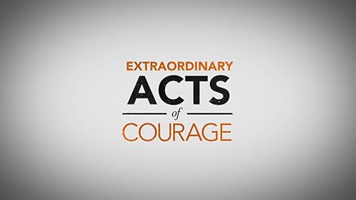 Extraordinary Acts of Courage