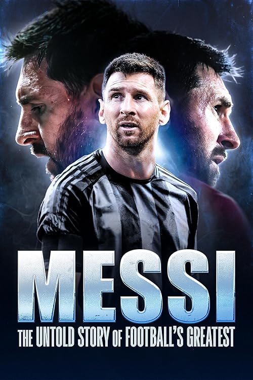 Messi: The Untold Story of Football's Greatest